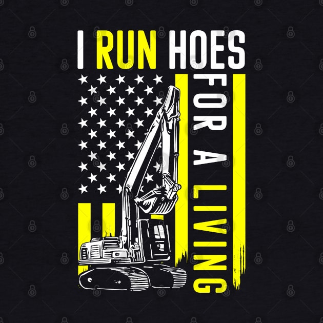 Heavy Equipment Operator I Run Hoes For Money by IngeniousMerch